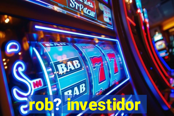 rob? investidor