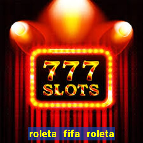 roleta fifa roleta times fifa 22