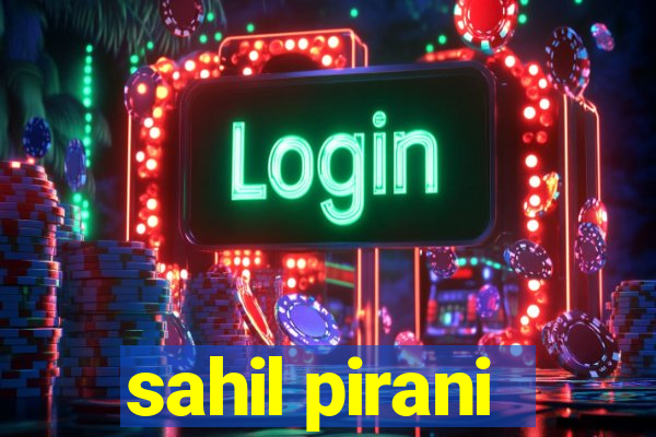 sahil pirani