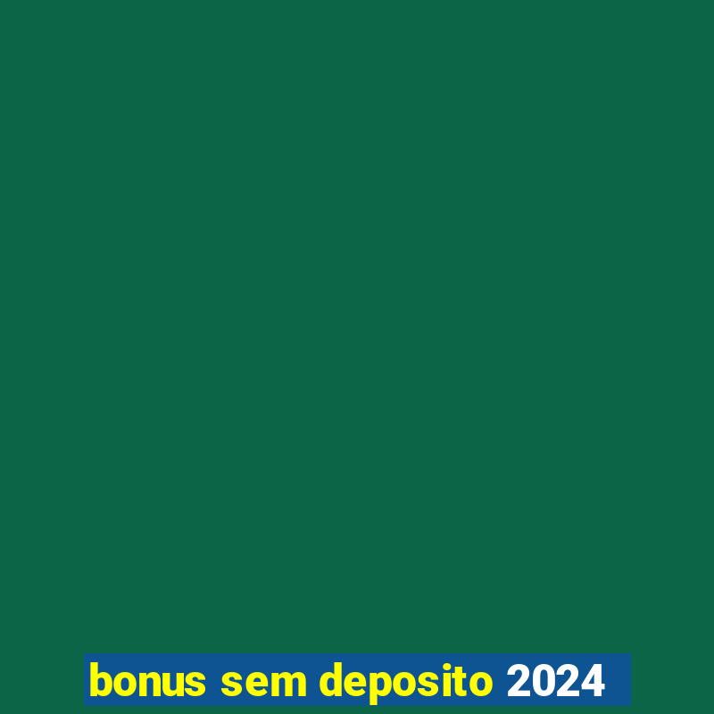 bonus sem deposito 2024