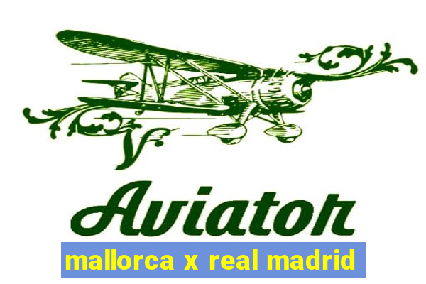 mallorca x real madrid