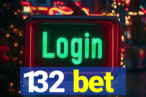 132 bet