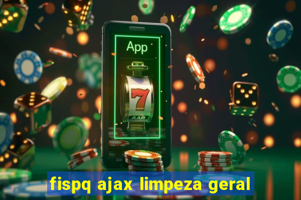 fispq ajax limpeza geral