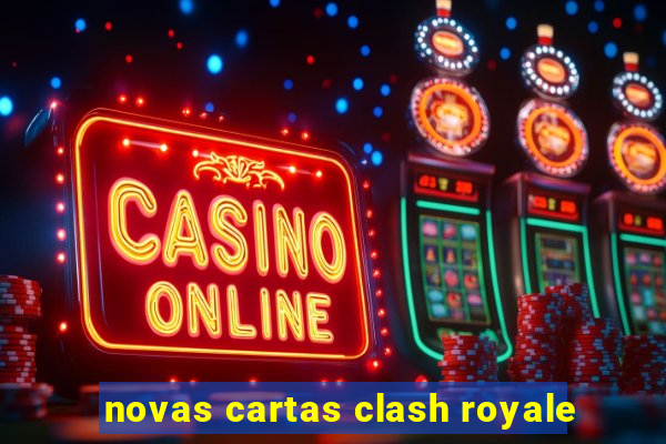 novas cartas clash royale