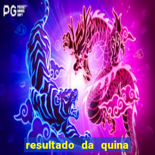 resultado da quina giga bicho