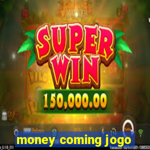 money coming jogo