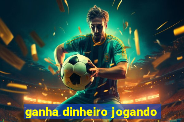 ganha dinheiro jogando