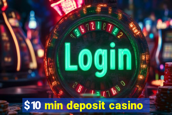 $10 min deposit casino