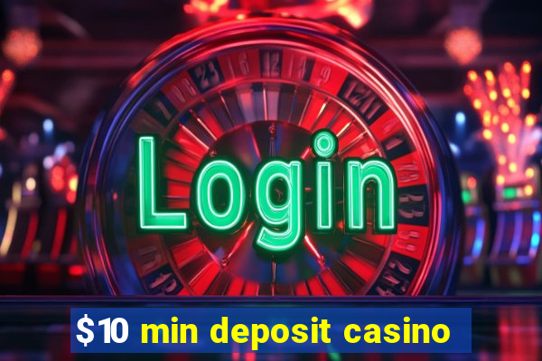 $10 min deposit casino