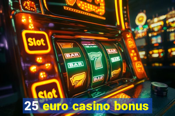 25 euro casino bonus