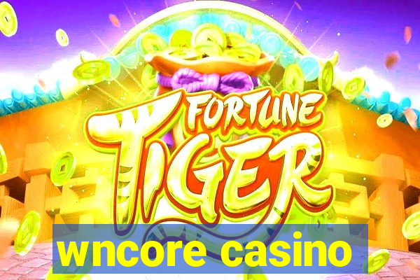 wncore casino