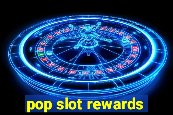 pop slot rewards