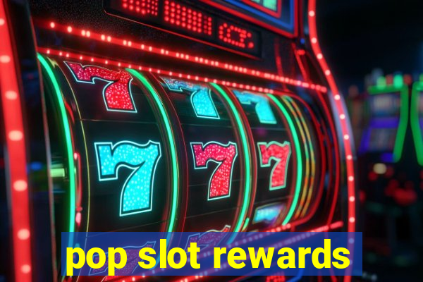 pop slot rewards