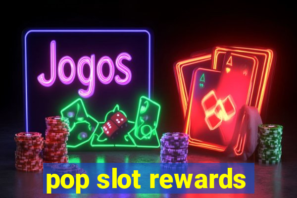 pop slot rewards