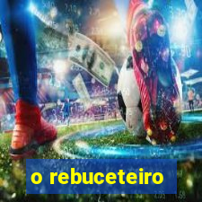 o rebuceteiro