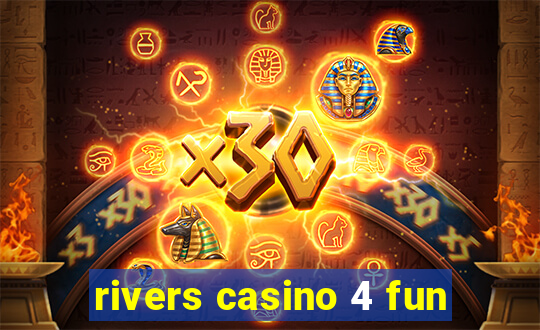 rivers casino 4 fun