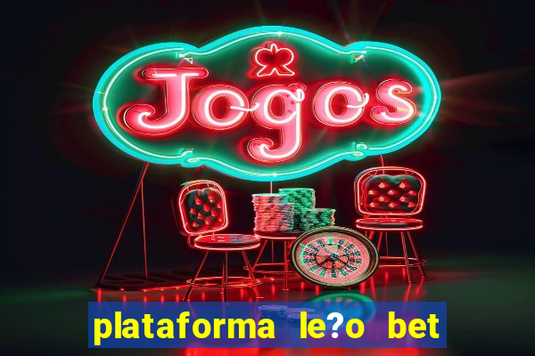 plataforma le?o bet é confiável