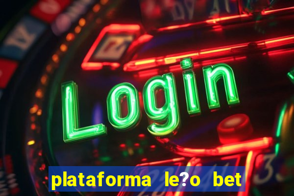 plataforma le?o bet é confiável