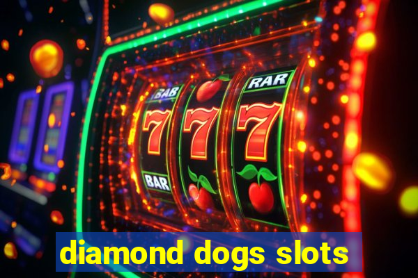 diamond dogs slots