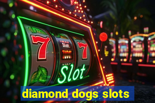 diamond dogs slots