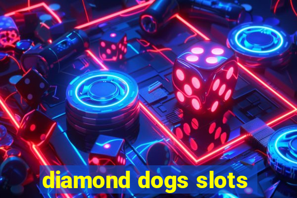 diamond dogs slots