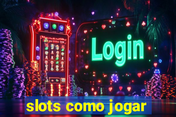 slots como jogar