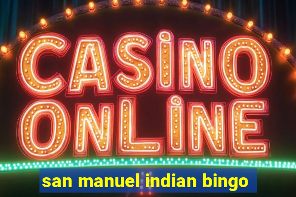 san manuel indian bingo