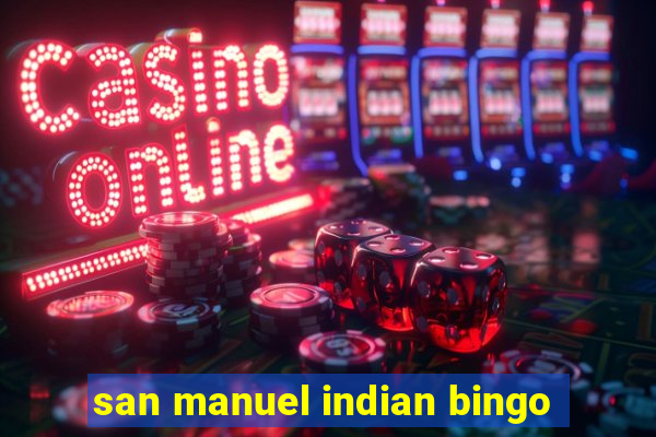 san manuel indian bingo