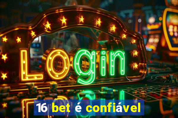 16 bet é confiável