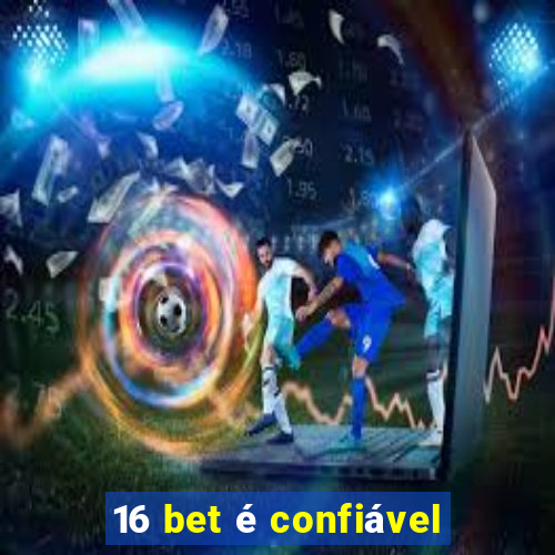 16 bet é confiável