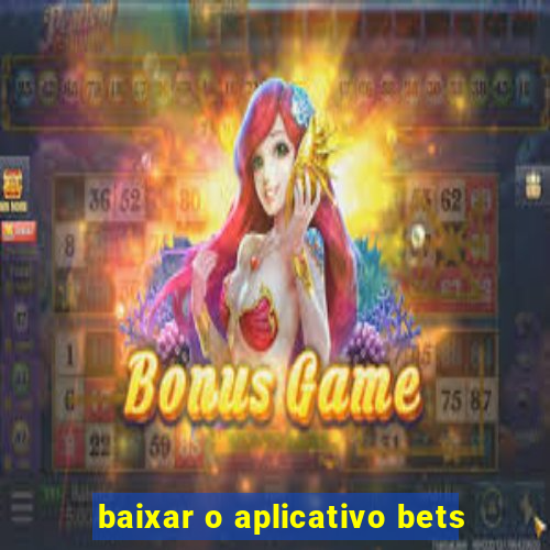 baixar o aplicativo bets