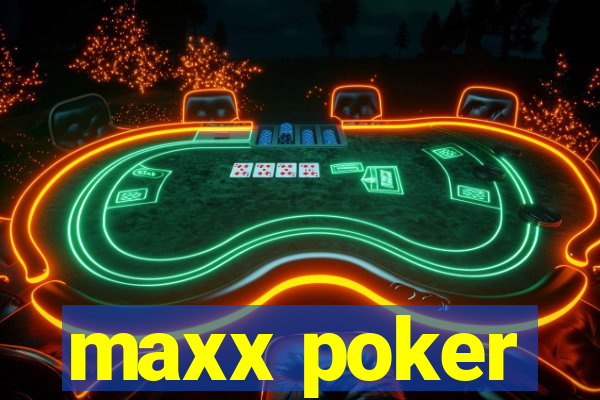 maxx poker