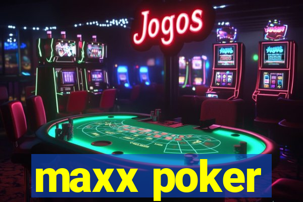 maxx poker