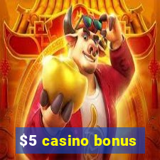 $5 casino bonus