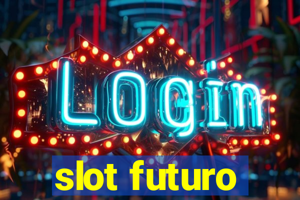 slot futuro