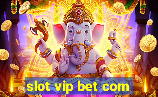 slot vip bet com