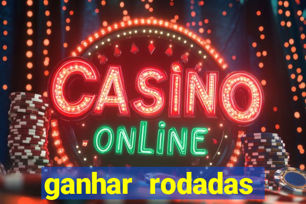 ganhar rodadas gratis sem deposito