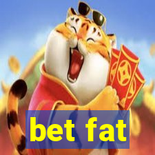 bet fat