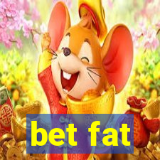 bet fat