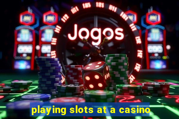 playing slots at a casino