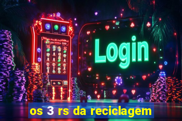 os 3 rs da reciclagem