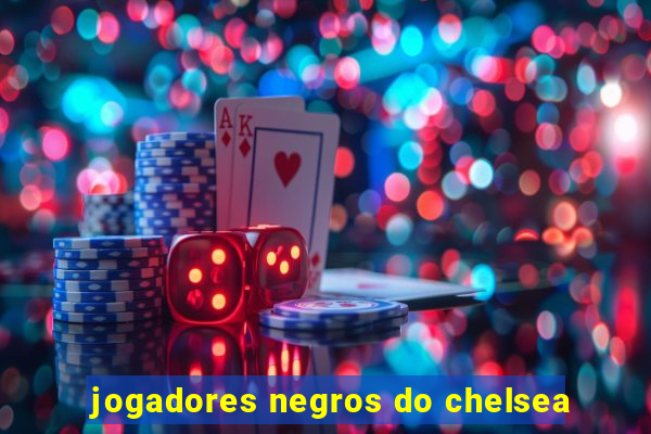 jogadores negros do chelsea