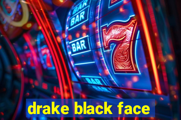 drake black face