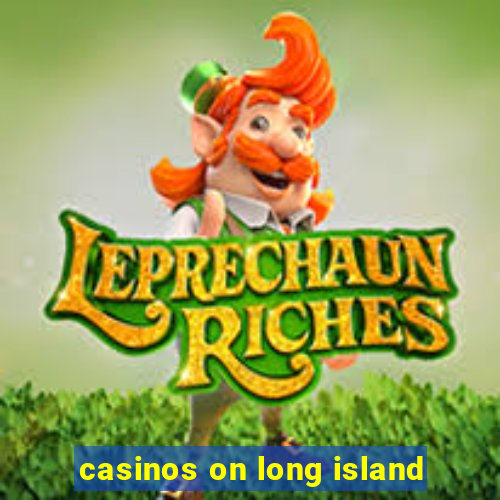 casinos on long island