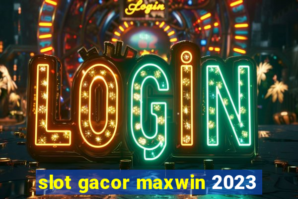 slot gacor maxwin 2023