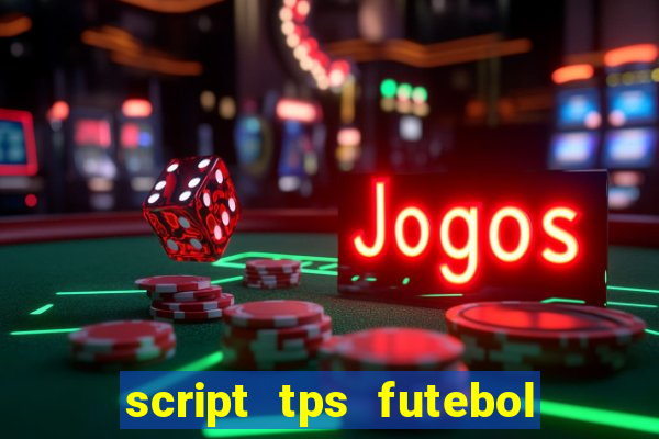 script tps futebol de rua