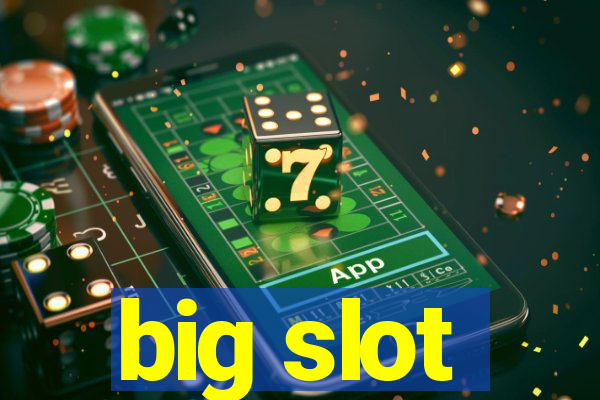 big slot