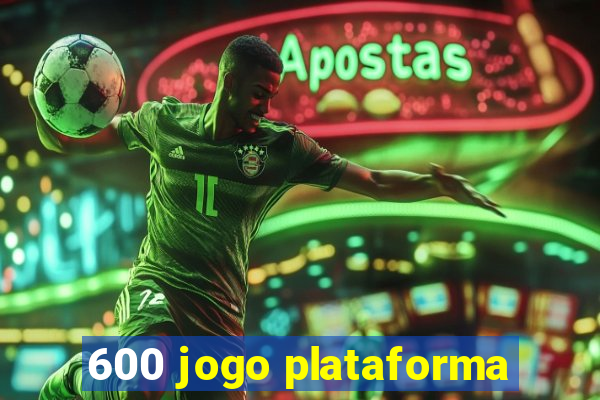 600 jogo plataforma