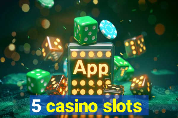 5 casino slots