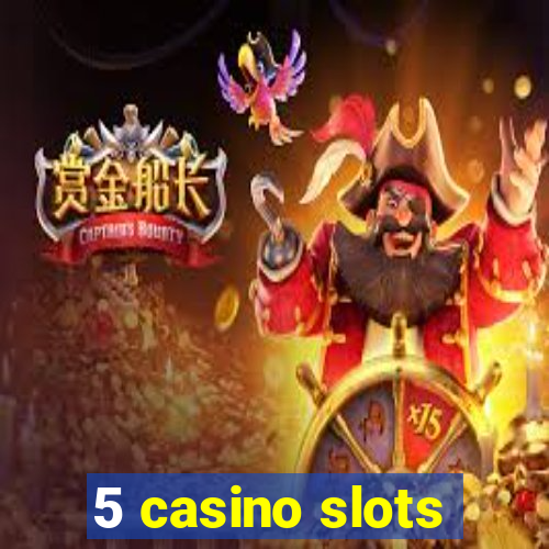 5 casino slots